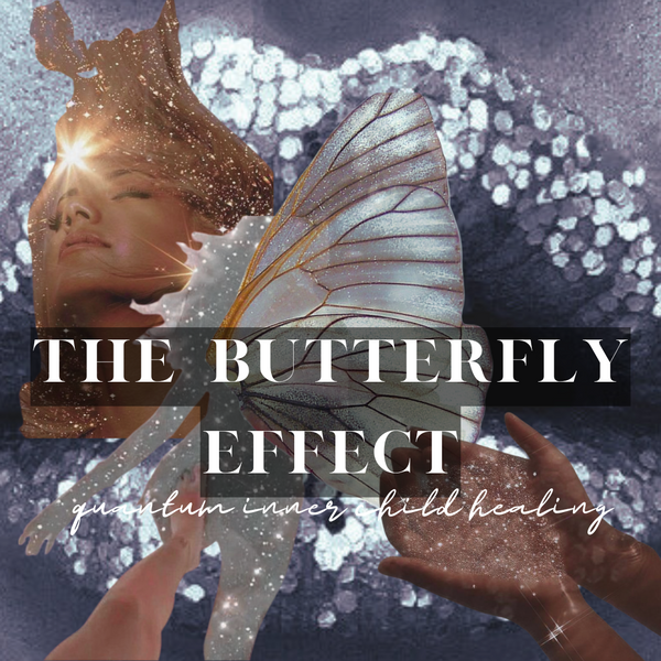 The Butterfly Effect; Quantum Inner Child Healing